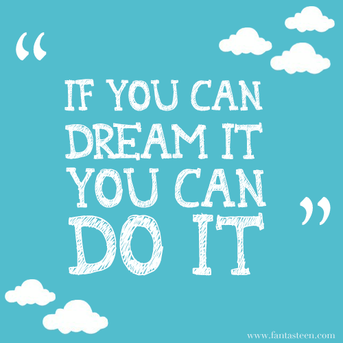 If you can dream it, you can do it If you can dream it, you can do it