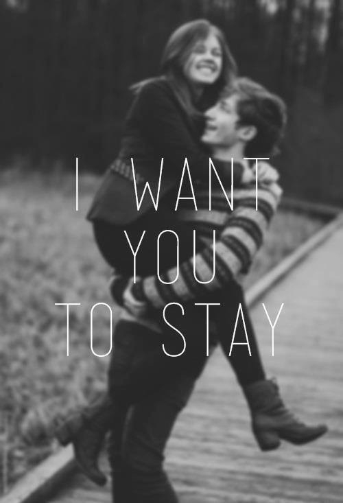 I want you to stay I want you to stay