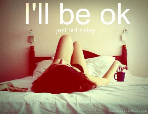 Ill be ok, just not today Ill be ok, just not today
