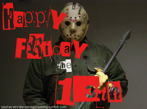 Happy Friday the 13th Happy Friday the 13th