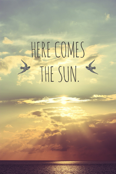 Here comes the sun Here comes the sun