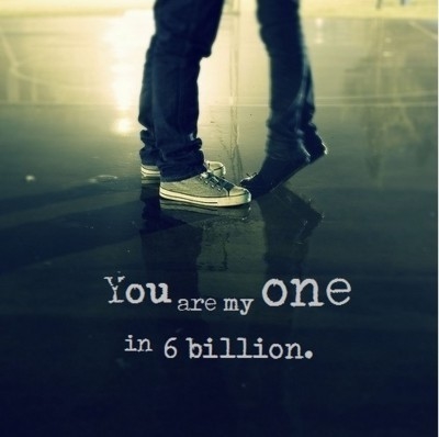 You are my one in 6 billion