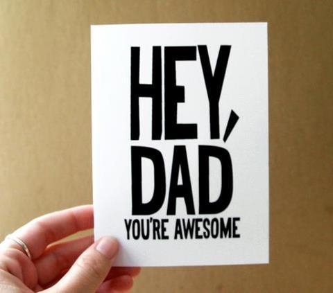 Hey dad, youre awesome Hey dad, youre awesome