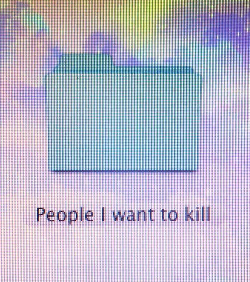 People I want to kill