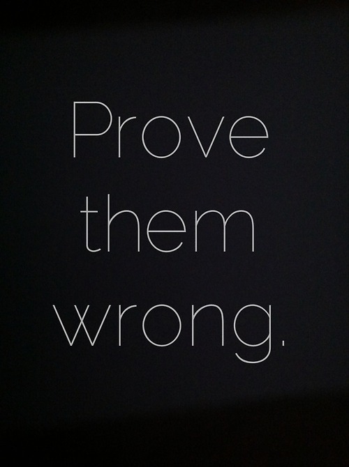 Prove them wrong