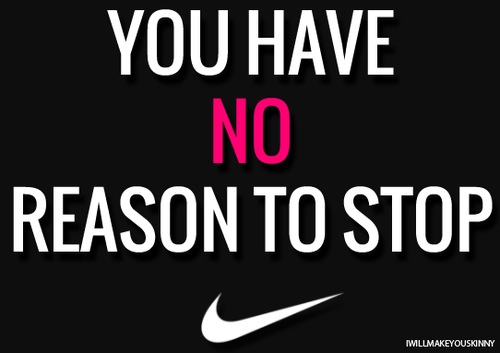 You have no reason to stop