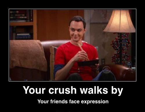 Your crush walks by