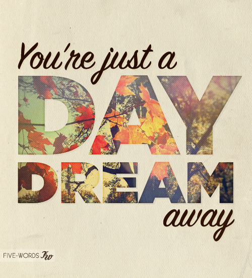 Youre just a daydream away