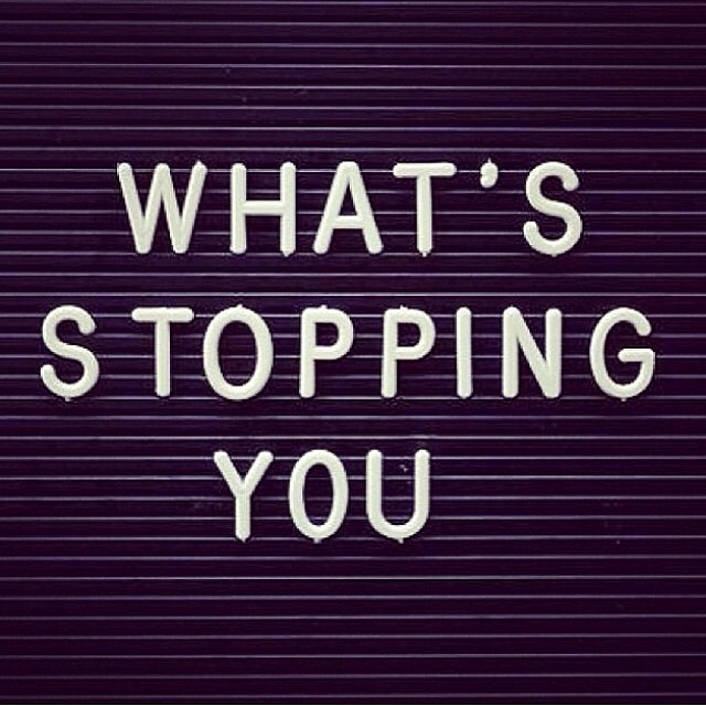 Whats stopping you Whats stopping you