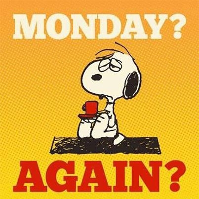 Monday? Again? Monday? Again?