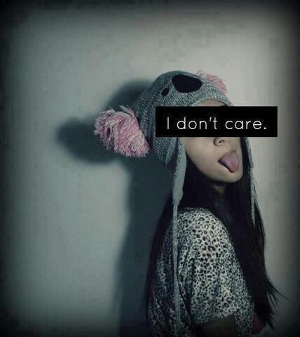 I dont care I dont care