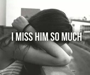 I miss him so much