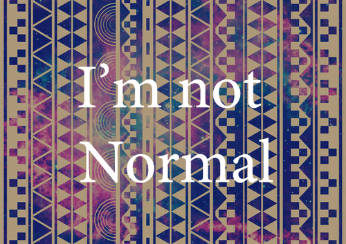 Im not normal