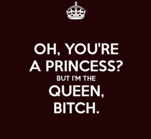 Im the queen bitch