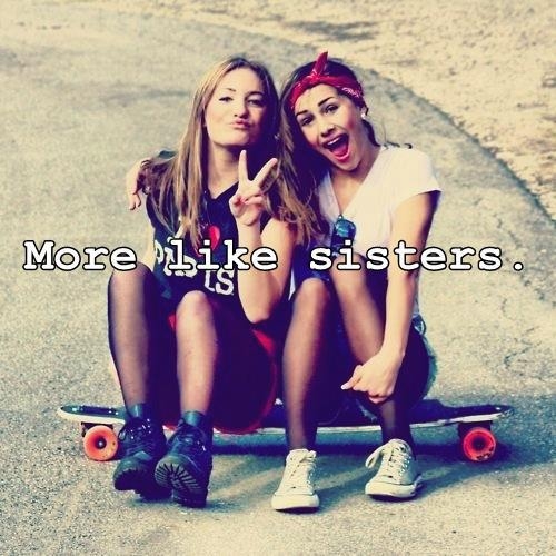 More like sisters More like sisters