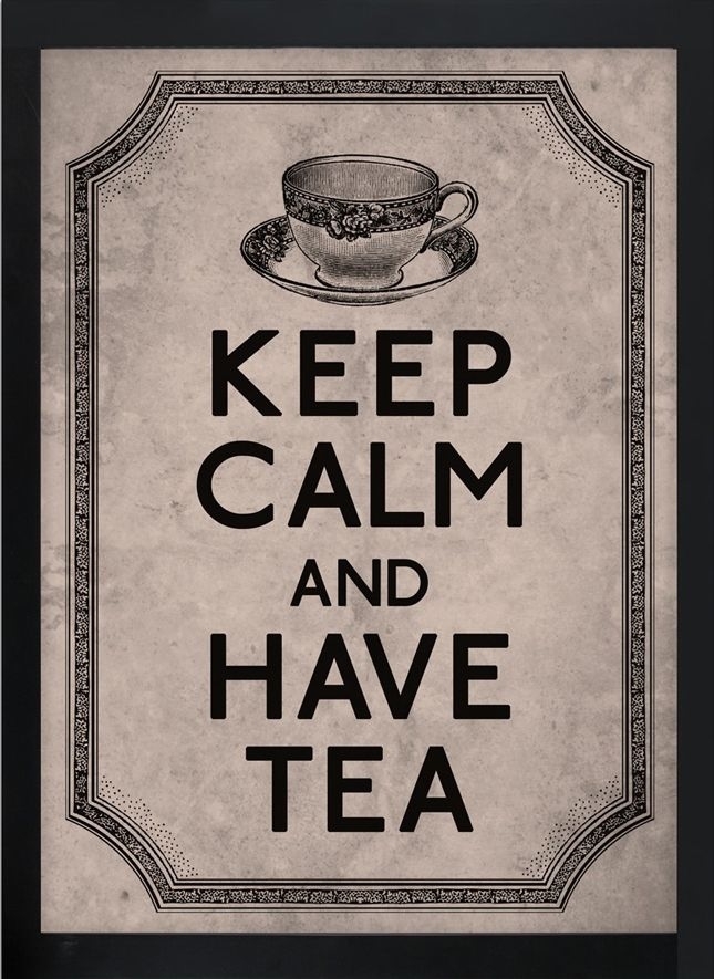 Keep calm and have tea Keep calm and have tea