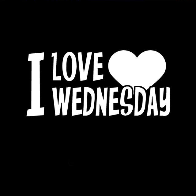 I love Wednesday I love Wednesday