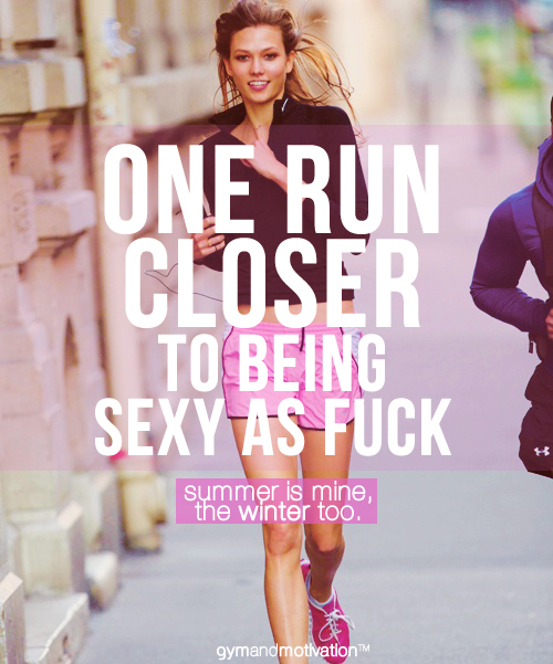 One run closer to being sexy as fuck