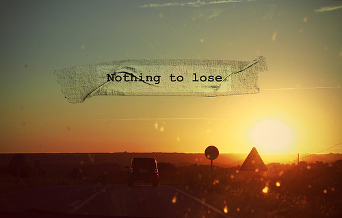 Nothing to lose Nothing to lose