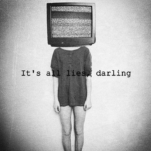 Its all lies darling Its all lies darling