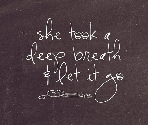 She took a deep breath and let it go She took a deep breath and let it go
