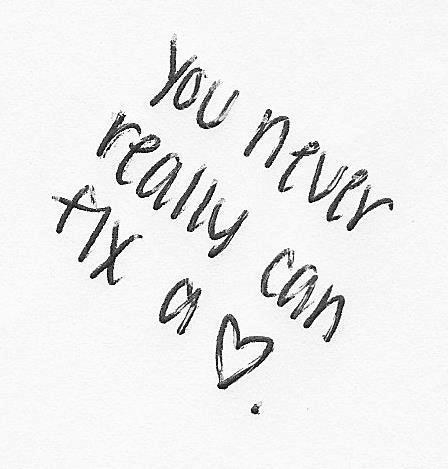You never really can fix a heart You never really can fix a heart
