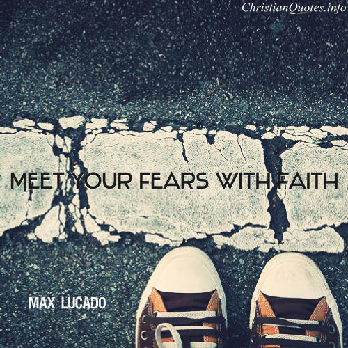 Meet your fears with faith Meet your fears with faith