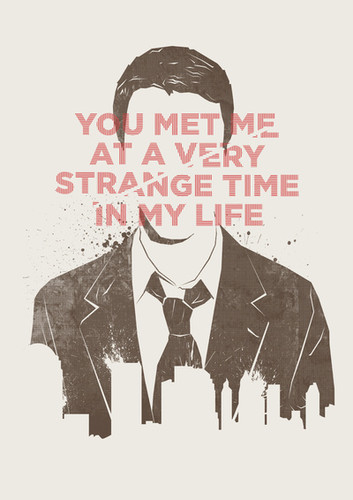 You met me at a very strange time in my life