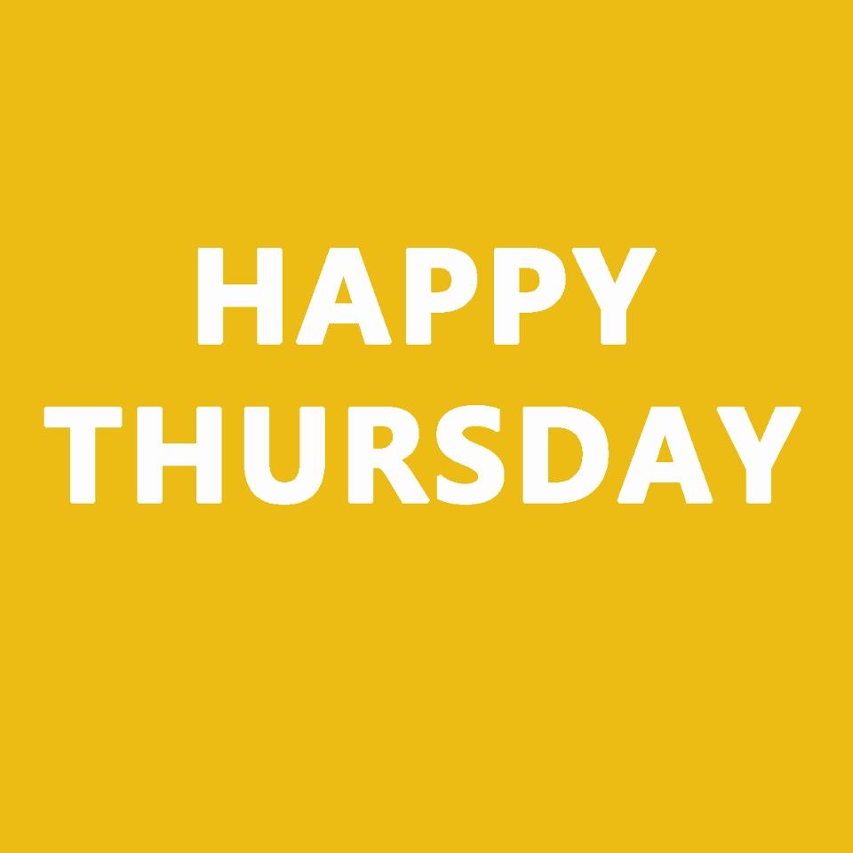 Happy Thursday Happy Thursday