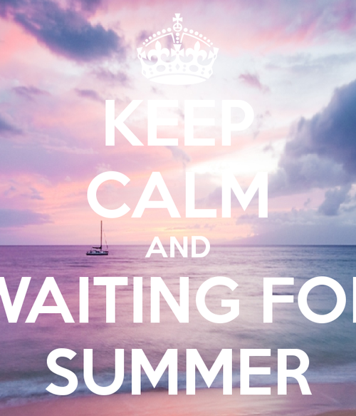 Keep calm and waiting for summer