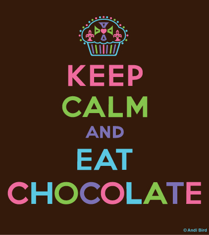 Keep calm and eat chocolate