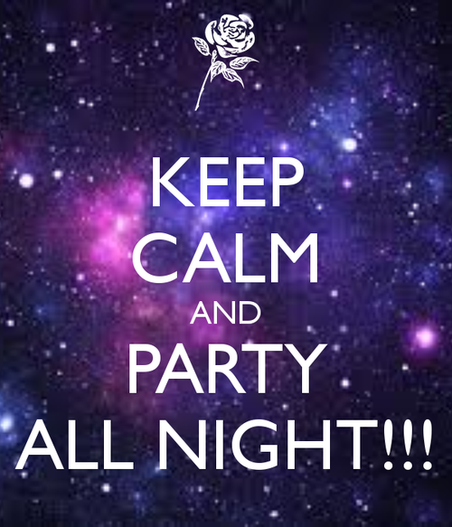 Keep calm and party all night