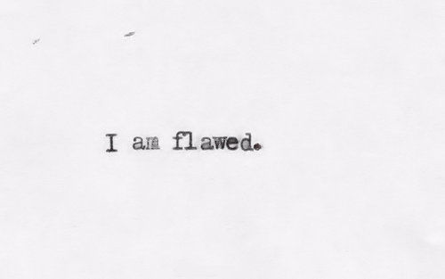 i am flawed i am flawed