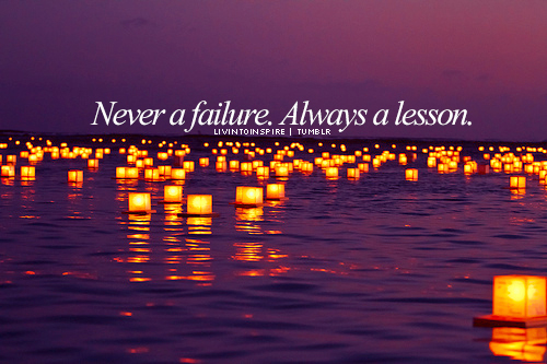 Never a failure, always a lesson Never a failure, always a lesson