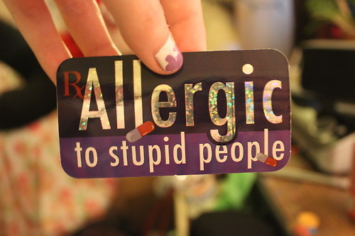 Allergic to stupid people
