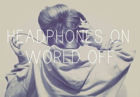 Headphones on, world off Headphones on, world off
