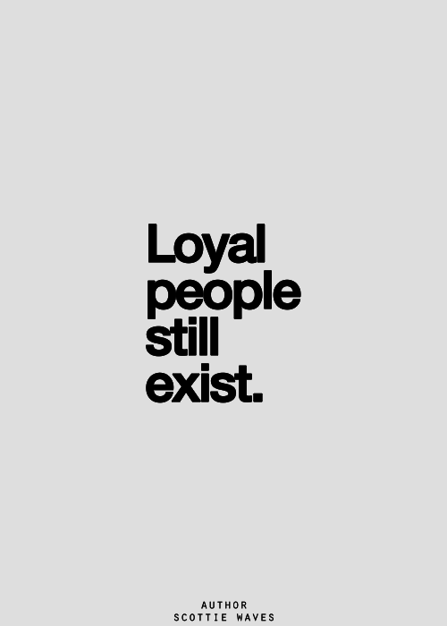 Loyal people still exist