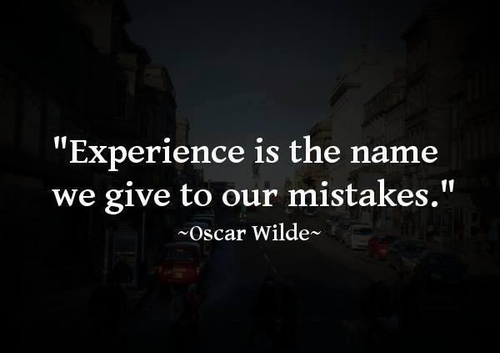 Experiences is the name we give to our mistakes Experiences is the name we give to our mistakes