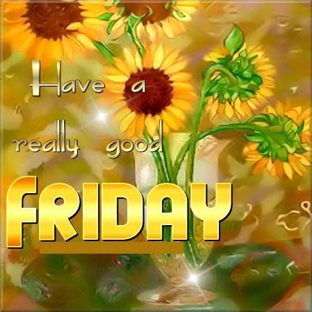 Have a good Friday Have a good Friday