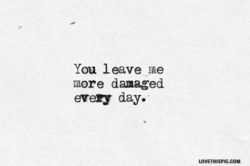 more damaged every day more damaged every day
