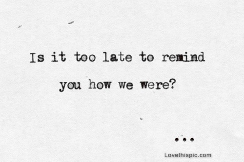 is it to late is it to late