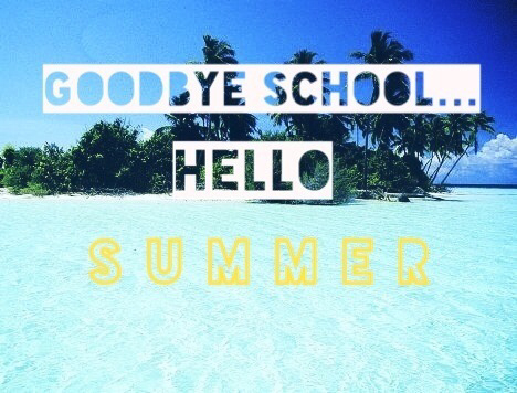 Goodbye school, hello summer