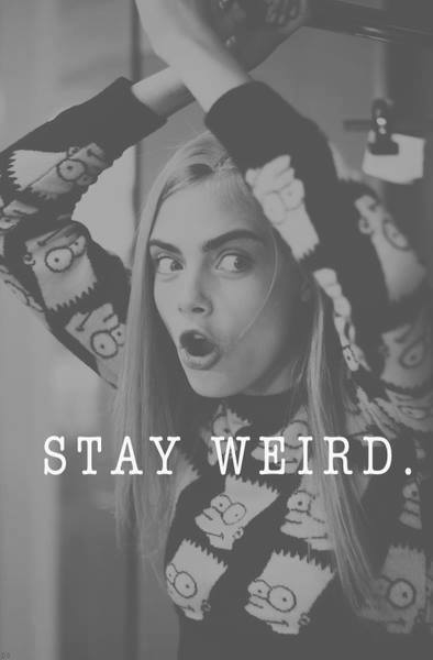 Stay weird