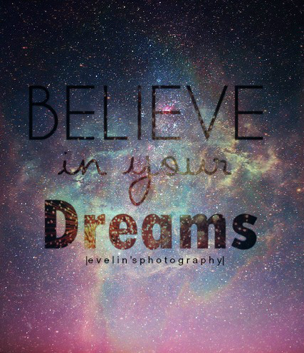 Believe in your dreams Believe in your dreams
