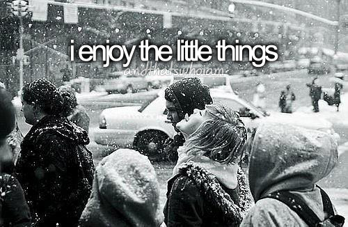 I enjoy the little things