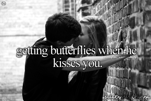 Getting butterflies when he kisses you