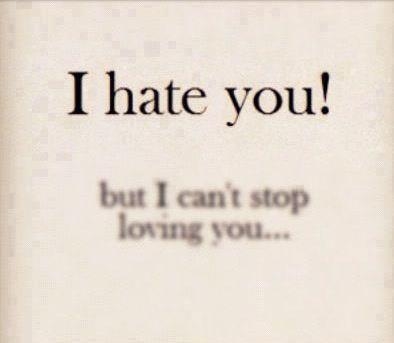 I hate you but I cant stop loving you