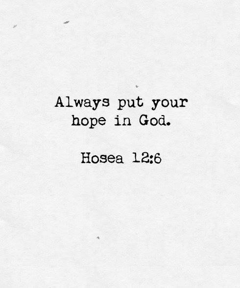 Always put your hope in God Always put your hope in God