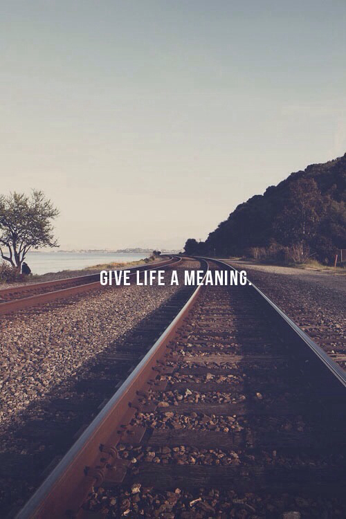 Give life a meaning