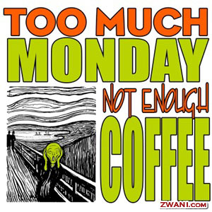 Too much monday, not enough coffee Too much monday, not enough coffee